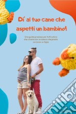 Dì al tuo cane che aspetti un bambino! libro