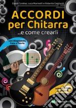 Accordi per chitarra e come crearli. Prontuario, diagrammi, foto, teoria e lezioni online