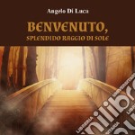 Benvenuto, splendido raggio di sole libro