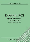 Dopo il PCI. Questioni storiche e di prospettiva libro di Gabriele Roberto Pioppi Paolo