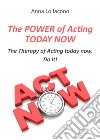 The power of acting today now libro di Lo Iacono Anna