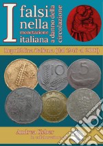 I falsi nella monetazione italiana a danno circolazione. Repubblica italiana (1946-2001) libro