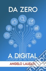 Da zero a digital: la guida per iniziare i primi passi con il Digital Marketing