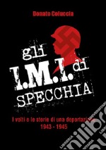 Gli I.M.I. di Specchia. I volti e le storie di una deportazione 1943-1945 libro