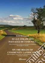 Sulle strade dei paesaggi di comunità-On the roads of community landscapes. Ediz. bilingue libro