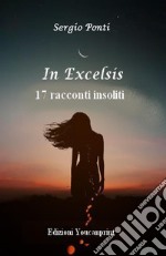 In excelsis. 17 racconti insoliti libro