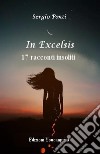 In excelsis. 17 racconti insoliti libro di Ponti Sergio