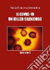 Il Covid-19. Un killer silenzioso libro di Alessandria Maria Francesca