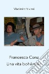 Francesco Conz. Una vita bohémien libro