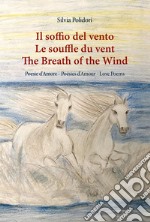 Il soffio del vento-Le souffle du vent-The breath of the wind. Ediz. multilingue libro