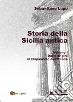 Storia della Sicilia antica. Vol. 1: Dalle origini al crepuscolo dell'Ellade libro