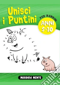 Unisci i Puntini per Bambini 5-10 anni libro