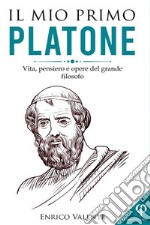 Il mio primo Platone. Vita, pensiero e opere del grande filosofo libro