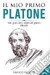 Il mio primo Platone. Vita, pensiero e opere del grande filosofo libro di Enrico Valente