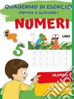 Quaderno per imparare a scrivere i numeri libro