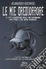 Le mie Orediorrore. 12 (più 7) esperienze reali che divengono racconti per non dormire. Con video online libro