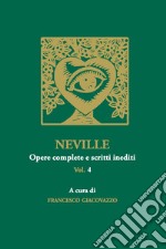 Neville. Opere complete e scritti inediti. Vol. 4 libro