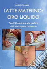 Latte materno: oro liquido. Sensibilizzazione alla pratica dell'allattamento materno libro