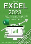 Excel 2023: il manuale più completo e aggiornato per imparare Microsoft Excel in meno di 7 giorni libro