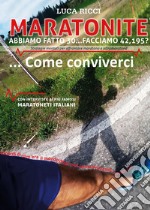 Maratonite. Abbiamo fatto 30... facciamo 42, 195? Strategie mentali per affrontare maratona e ultramaratona... Come conviverci libro