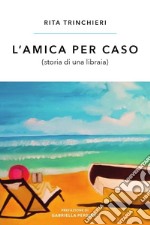 L'amica per caso (storia di una libraia)