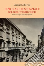 Dizionario essenziale del dialetto di Chieti (studio e esegesi della lingua parlata) libro