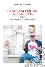 Francescobook collection. Vol. 6: Viaggi fotografici tra le vie di Roma e dintorni libro