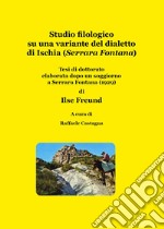 Studio filologico su una variante del dialetto di Ischia (Serrara Fontana) libro