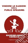 Vincere le elezioni con il public speaking libro di Cavallo Massimiliano
