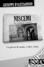 Niscemi tra cronaca e storia. Vol. 3: La guerra di mafia (1983-1999) libro