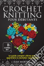 Crochet-knitting pour débutants. Le guide complet ultime pour apprendre à crocheter rapidement (2 livres en 1) libro
