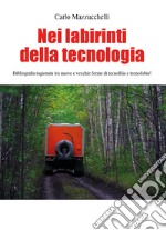 Nei labirinti della tecnologia libro