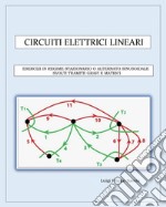 Circuiti elettrici lineari. Esercizi in regime stazionario o alternato sinusoidale svolti tramite grafi e matrici