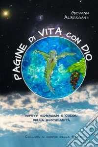 Pagine di vita con Dio. Aspetti, sensazioni e colori della quotidianità libro