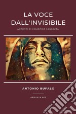 La voce dall'invisibile. Appunti di un'antica saggezza libro