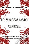 Ir massaggio cinese. Commedia in tre atti in vernacolo livornese libro