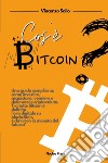 Cos'è bitcoin? Una guida semplice su come investire, acquistare, vendere e detenere le criptovalute libro