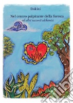 Nel centro palpitante della foresta ed altri racconti alchemici libro