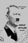 Adolf Hitler privato libro di Anile Michelangelo
