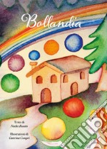 Bollandia. Ediz. illustrata libro