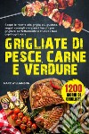 Grigliate di pesce, carne e verdure libro