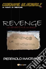 Revenge. La vendetta di un amico. Codename: Silverwolf. Un passato da dimenticare libro