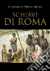 Schiavi di Roma libro di Della Mora Giovanni