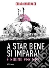 A star bene si impara! È buono per me? libro di Narracci Chiara