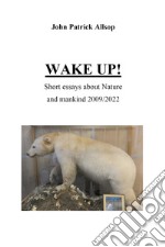 Wake up! Short essays about nature and mankind 2009/2022 libro