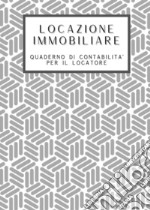 Locazione immobiliare. Quaderno di contabilità per il locatore libro