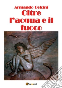 Oltre l'acqua e il fuoco