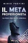 Il meta professionista. Alla ricerca delle correnti ascensionali libro