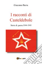 I racconti di Casteldebole. Storie di guerra 1944-1945 libro