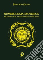 Numerologia esoterica. Programma di potenziamento personale libro